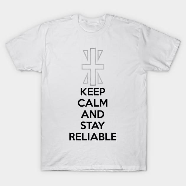 KEEP CALM AND STAY RELIABLE T-Shirt by smartass